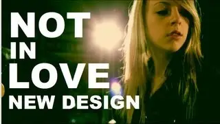 'Not In Love' LIVE - New Design