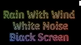 Black Screen | Rain With Wind | Relaxing White Noise | 10 Hours