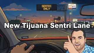 New Sentri Lane In Tijuana Driving Directions - Updated Dec 2025