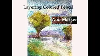 Layer Colored Pencil , Marker for Impressionist effects - Mixed Media