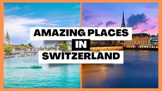 TEN CITIES TO VISIT IN SWITZERLAND 🇨🇭