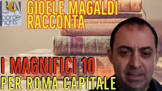 I MAGNIFICI 10 PER ROMA CAPITALE - Gioele Magaldi Racconta - Puntata 124 (13-09-2021)