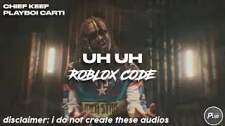 Roblox ID/Code: Chief Keef - Uh Uh ft. Playboi Carti