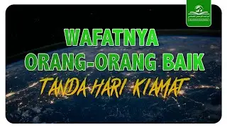 WAFATNYA ORANG-ORANG BAIK TANDA HARI KIAMAT