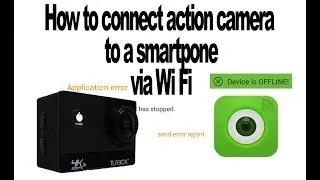 How to Connect Action Camera to Android/No error or Device Offiline