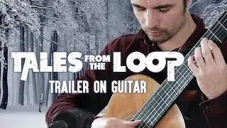 Tales from the loop - Official trailer music - guitar cover