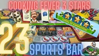 Cooking Fever 3 Stars: Sports Bar - Level 23 - Audio Playthrough