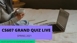 CS607 Grand Quiz Live || Spring 2021 || 01-07-2021