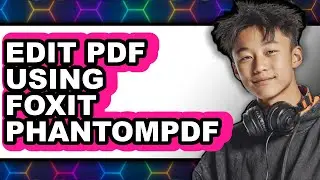 How to Edit PDF Using Foxit PhantomPDF