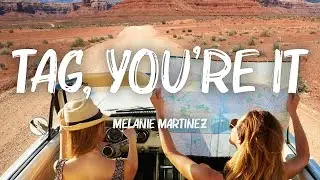 Melanie Martinez - Tag, You're It (Lyrics)