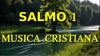 Salmo 1 | Musica Cristiana per la preghiera e la meditazione  – Il Cammino del Giusto