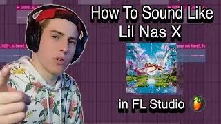 How To Sound Like LIL NAS X! | FL Studio Tutorial 2022