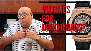 Watches Worn By DOUCHEBAGS?