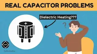 Problems with Real Capacitors | Explained | TheElectricalGuy