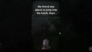 My friend was about to hatch escape, then... 🤣 #shorts #dbd #deadbydaylight