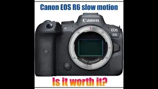 Canon EOS R6 slow motion, worth it? -  Sample video and comparison.