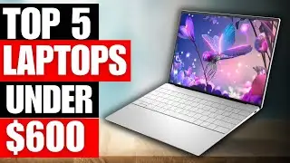 TOP 5 Best Laptops Under $600 2024