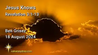 Jesus Knows | Revelation 3:1-13 | Calvary Chapel Sydney