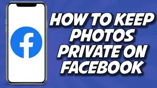 How To Keep Photos Private On Facebook 2023 (QUICKLY)