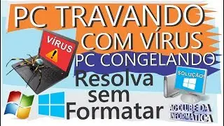 PC travando, Congelando, PC com Vírus, lentidão Iniciar Windows, Resolva sem formatar