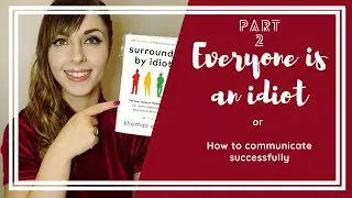 HOW TO TALK SO OTHERS LISTEN TO YOU: Surrounded by idiots 4 personality types // PART 2