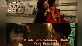 Part 1 - Alur Cerita Film Soulmate - Persahabatan 2 Gadis Cantik Yang Penuh Haru