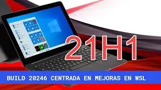 YA Disponible nueva BUILD 20246 de WINDOWS 10 21h1 centrada en WSL