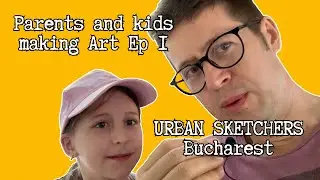 Meeting with URBAN SKETCHERS Bucharest: Parents and kids making Art, Ep. 1