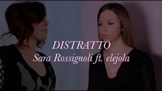 Distratto (Francesca Michielin) - COVER // Sara Rossignoli ft. elejola