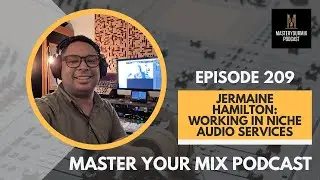 Master Your Mix Podcast: EP 209: Jermaine Hamilton: Working in Niche Audio Services