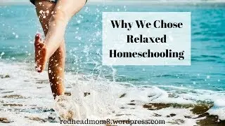 Why We Chose Relaxed Homeschooling