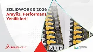 SOLIDWORKS 2026 - Arayüz ve Performans Yenilikleri