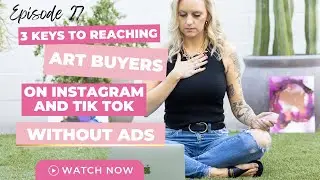 3 Keys to Reaching Art Buyers On Instagram and TikTok without ADs: Where To Sell Art Online