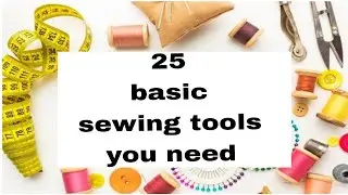 25 Basic Sewing tools for beginners || Sewing requirements
