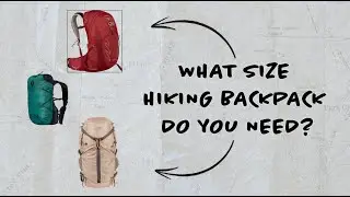 Choosing a Day Hiking Pack! What Size Pack Do You Really Need?