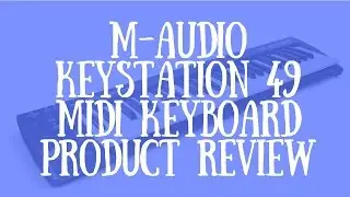 M-Audio Keystation 49 Midi Keyboard Product Review
