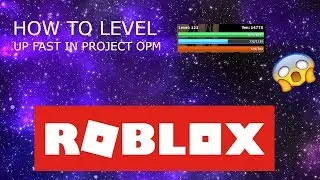 HOW TO LEVEL UP FROM  0-100 FAST IN PROJECT: OPM - ROBLOX!