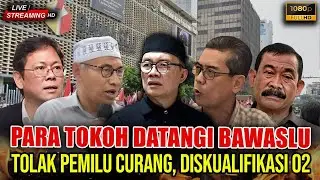 🛑LIVE HD..! PARA TOKOH DATANGI BAWASLU, TOLAK PEMILU CURANG, DISKUALIFIKASI 02..!?