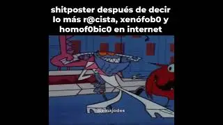 Shitposter después de decir lo más racista, xenofobico y homofobico en internet