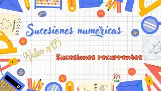 Sucesiones numéricas #05: Sucesiones recurrentes