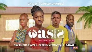 Série Canal+, OASIS, la saison 2 arrive sur My Bouquet Africain ! Bande annonce