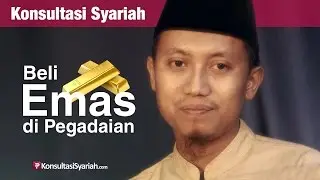Konsultasi Syariah: Beli Emas di Pegadaian - Ustadz Ammi Nur Baits