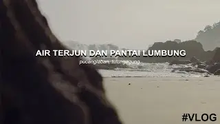 LIBURAN DUA TEMPAT SEKALIGUS AIR TERJUN DAN PANTAI LUMBUNG. CAPEK BANGET !!!