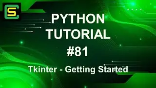 Python Tutorial #81 – Tkinter – Getting Started