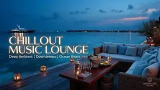 Luxury Chillout Music Lounge - Deep Chill Music for Elegant Relaxation & Ambient Lounge Mix