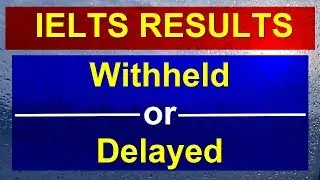 IELTS TEST RESULTS WITHHELD OR DELAYED || ASAD YAQUB