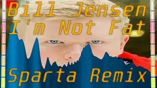 Bill Jensen - I'm Not Fat (Sparta Remix)