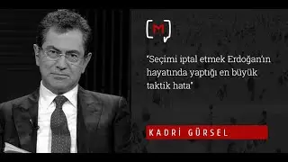 Kadri Gürsel: “Seçimi iptal etmek Erdoğan’ın hayatında yaptığı en büyük taktik hata”