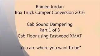 Jordan Box Truck Camper Sound Deadening Install Part 1 of 3