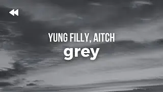 Yung Filly feat. Aitch - Grey (Clean) | Lyrics